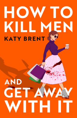 ARC Review: How to Kill Men and Get Away With It by Katy Brent